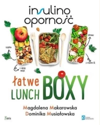 Insulinooporność. Łatwe lunchboxy w.2 - Magdalena Makarowska, Dominika Musiałowska