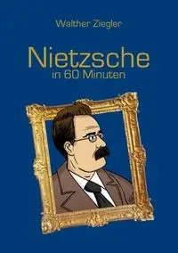 Nietzsche in 60 Minuten - Ziegler Walther