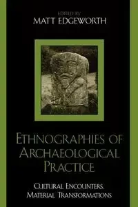 Ethnographies of Archaeological Practice - Edgeworth Matt