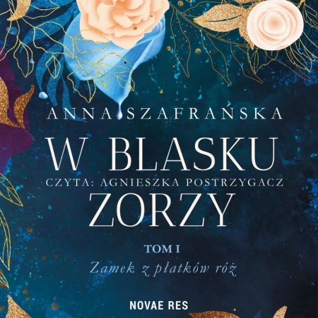 audiobook W blasku zorzy. Tom I. Zamek z płatków róż - Anna Szafrańska