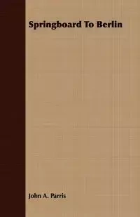Springboard To Berlin - Parris John A.