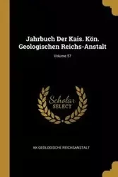 Jahrbuch Der Kais. Kön. Geologischen Reichs-Anstalt; Volume 57 - Reichsanstalt KK Geologische