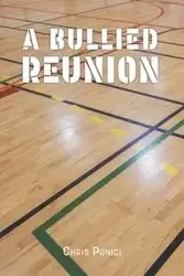 A Bullied Reunion - Chris Ponici