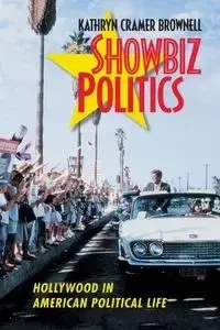 Showbiz Politics - Kathryn Brownell Cramer