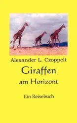 Giraffen am Horizont - Alexander L. Czoppelt