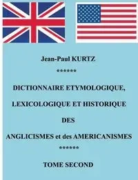 Dictionnaire Etymologique des Anglicismes et des Américanismes - Kurtz Jean-Paul