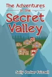 The Adventures in the Secret Valley - Sally Parker Frizzell