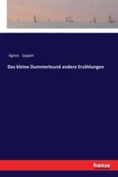 Das kleine Dummerleund andere Erzählungen - Agnes Sapper