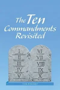 The Ten Commandments Revisited - Tom Kingery
