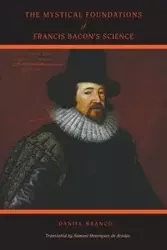The Mystical Foundations of Francis Bacon's Science - Daniel Branco