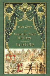 Around the World in 80 Days - The 1874 Play - Jules Verne