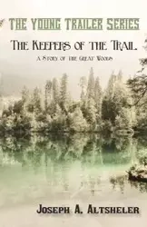 The Keepers of the Trail, a Story of the Great Woods - Altsheler Joseph A.