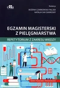 Egzamin magisterski z pielęgniarstwa. Repetytorium z zakresu wiedzy. Nowa podstawa programowa - Czarkowska-Pączek B., Sak-Dankosky N.