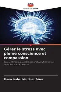 Gérer le stress avec pleine conscience et compassion - Isabel Martínez Pérez María