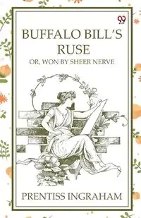 Buffalo Bill'S Ruse Or, Won By Sheer Nerve - Ingraham Prentiss