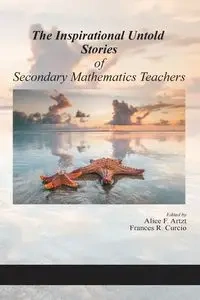 The Inspirational Untold Stories of Secondary Mathematics Teachers - Artzt Alice  F.
