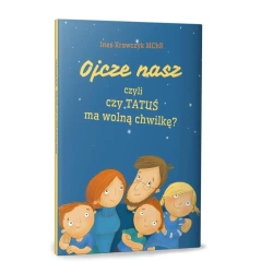 Ojcze nasz, czyli czy TATUŚ ma wolną chwilkę? - Ines Krawczyk MChR, Justyna Czyżak