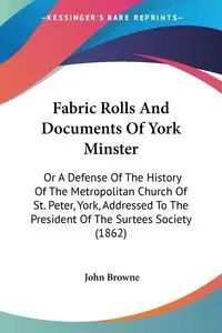 Fabric Rolls And Documents Of York Minster - John Browne
