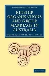 Kinship Organisations and Group Marriage in Australia - Thomas Northcote Whitridge