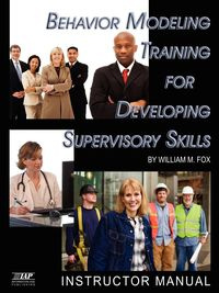 Behavior Modeling Training for Developing Supervisory Skills - Fox William M.