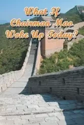What If Chairman Mao Woke Up Today? - Shi Lei