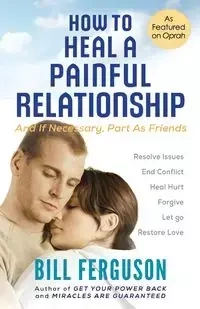 How to Heal a Painful Relationship - Bill Ferguson