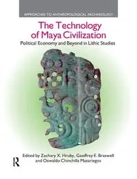 The Technology of Maya Civilization - Zachary X. Hruby