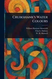 Cruikshank's Water Colours - William Harrison Ainsworth