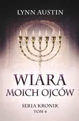 Wiara Moich Ojców - Seria Kronik Tom 4 - Lynn Austin