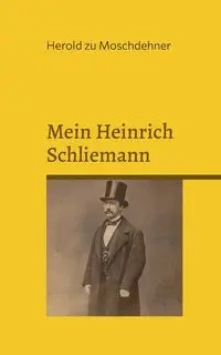 Mein Heinrich Schliemann - zu Moschdehner Herold