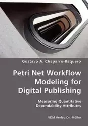 Petri Net Workflow Modeling for Digital Publishing- Measuring Quantitative Dependability Attributes - Gustavo A. Chaparro-Baquero