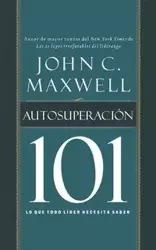 Autosuperacion 101 = Self-Improvement 101 - Maxwell John C.