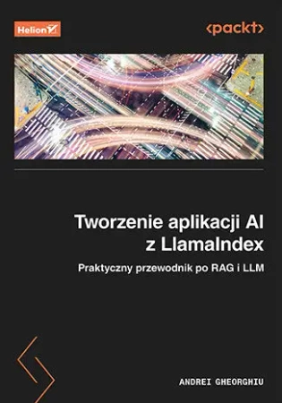 Tworzenie aplikacji AI z LlamaIndex. Praktyczny... - Andrei Gheorghiu