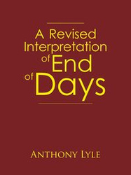 A Revised Interpretation of End of Days - Lyle Anthony