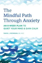 The Mindful Path Through Anxiety - Tanya J. Peterson