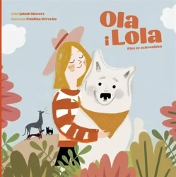 Ola i Lola. Pies ze schroniska - Jakub Skworz, Paulina Derecka