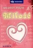 Młodzi piszą... miłość - praca zbiorowa