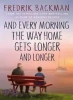 And Every Morning the Way Home Gets Longer and... - Fredrik Backman