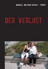 Der Verlust - Manuela Waltraud Becher - Tröger