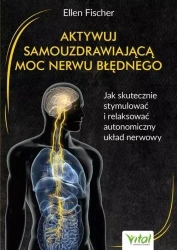 Aktywuj samouzdrawiającą moc nerwu błędnego - Ellen Fischer