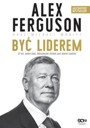 Alex Ferguson. Być liderem w.3 - Alex Ferguson, Michael Moritz, Krzysztof Cieślik