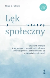 Lęk społeczny. Skuteczne strategie, które pomogą ci poradzić sobie z lękiem, zbudować pewność siebie i odnaleźć się w sytuacjach społecznych - Stefan G. Hofmann
