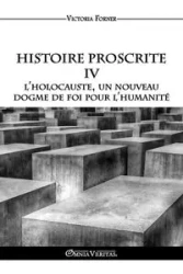 Histoire Proscrite IV - L'holocauste, un nouveau dogme de foi pour l'humanité - Victoria Forner