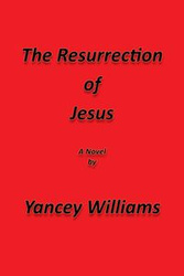 The Resurrection of Jesus - Williams Yancey