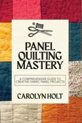 Panel Quilting Mastery - Carolyn Holt