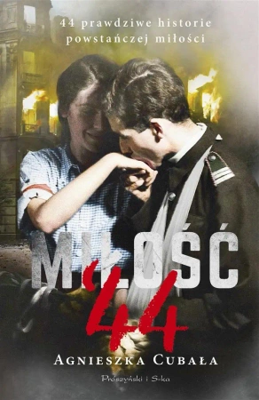 Miłość'44. 44 prawdziwe historie powstańczej... - Agnieszka Cubała