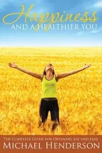 Happiness and a Healthier You - Michael Henderson
