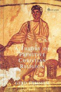 A Theory of Primitive Christian Religion - Theissen Gerd