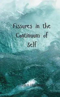 Fissures in the Continuum of Self - Evelyn Hartman