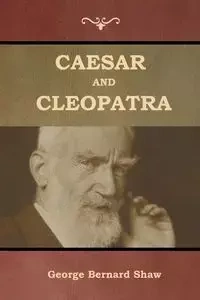 Caesar and Cleopatra - George Bernard Shaw